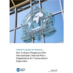 Turkey’s Abuse of INTERPOL: How Erdoğan Weaponized the International Criminal Police Organization for Transnational Repression 3